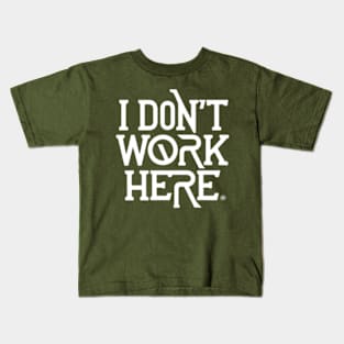 I Don't Work Here Kids T-Shirt